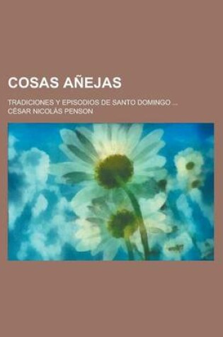 Cover of Cosas Anejas; Tradiciones y Episodios de Santo Domingo ...