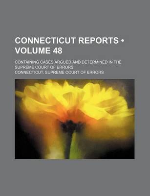 Book cover for Connecticut Reports (Volume 48); Containing Cases Argued and Determined in the Supreme Court of Errors