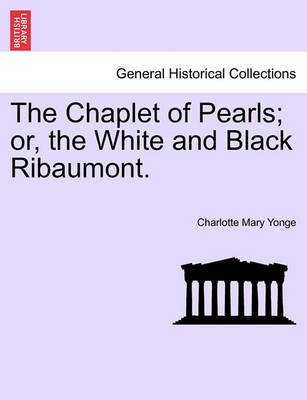 Book cover for The Chaplet of Pearls; Or, the White and Black Ribaumont. Vol. II