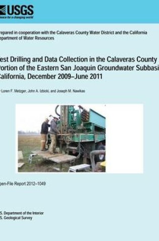 Cover of Test Drilling and Data Collection in the Calaveras County Portion of the Eastern San Joaquin Groundwater Subbasin, California, December 2009?June 2011