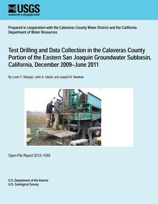 Book cover for Test Drilling and Data Collection in the Calaveras County Portion of the Eastern San Joaquin Groundwater Subbasin, California, December 2009?June 2011