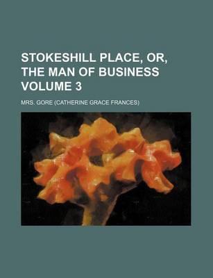 Book cover for Stokeshill Place, Or, the Man of Business Volume 3