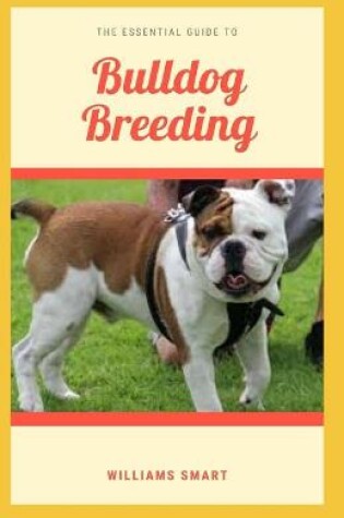 Cover of The Essential Guide to Bulldog Breeding