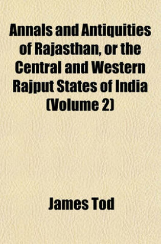 Cover of Annals and Antiquities of Rajasthan, or the Central and Western Rajput States of India (Volume 2)