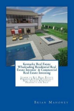 Cover of Kentucky Real Estate Wholesaling Residential Real Estate Investor & Commercial Real Estate Investing