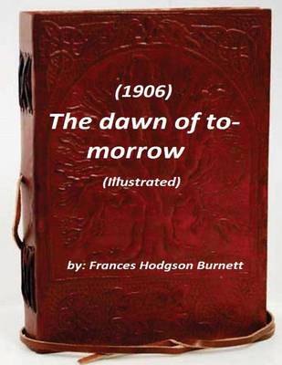 Book cover for The dawn of to-morrow (1906) (Illustrated)