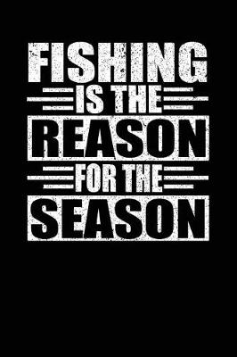 Book cover for Fishing Is The Reason For The Season