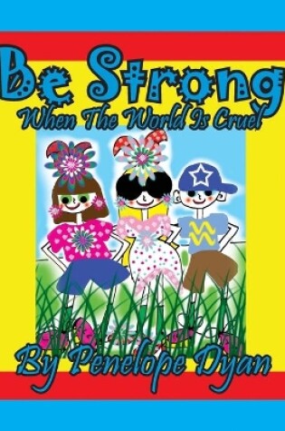 Cover of Be Strong When The World Is Cruel