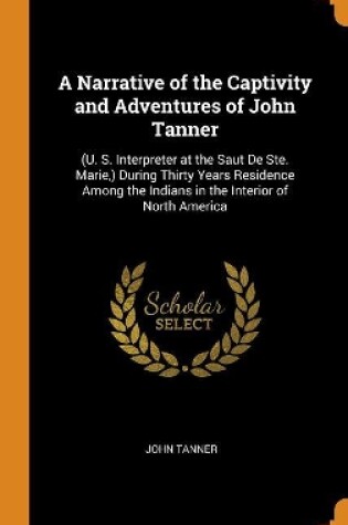 Cover of A Narrative of the Captivity and Adventures of John Tanner