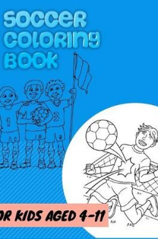 Cover of soccer coloring book for kids age 4- 11