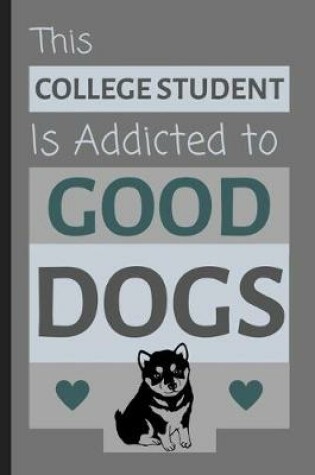 Cover of This College Student Is Addicted To Good Dogs