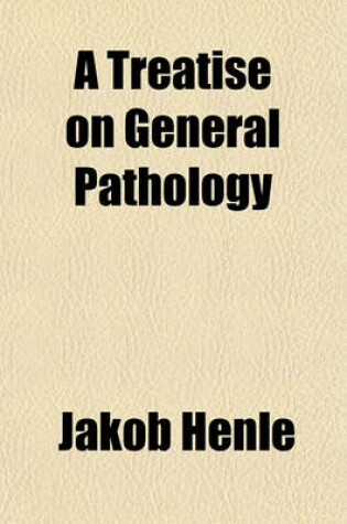 Cover of A Treatise on General Pathology