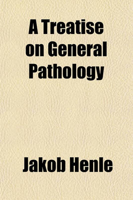 Book cover for A Treatise on General Pathology