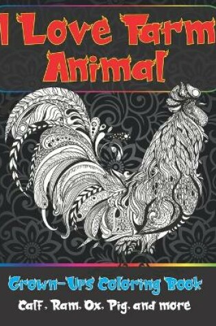 Cover of I Love Farm Animal - Grown-Ups Coloring Book - Calf, Ram, Ox, Pig, and more