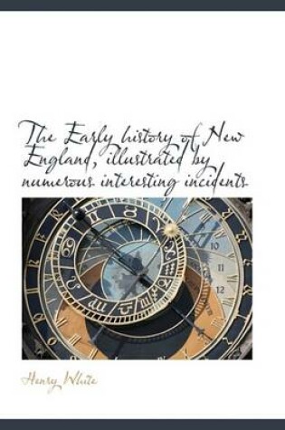 Cover of The Early History of New England, Illustrated by Numerous Interesting Incidents
