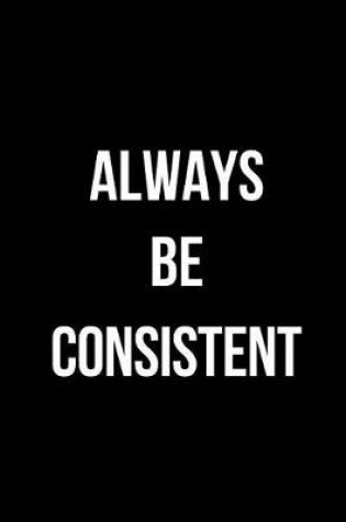 Cover of Always Be Consistent