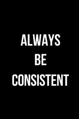 Book cover for Always Be Consistent