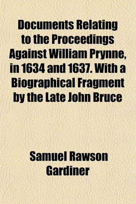 Book cover for Documents Relating to the Proceedings Against William Prynne, in 1634 and 1637. with a Biographical Fragment by the Late John Bruce