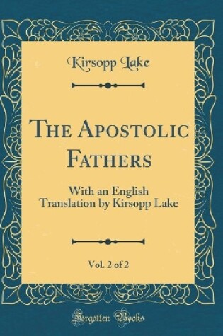 Cover of The Apostolic Fathers, Vol. 2 of 2