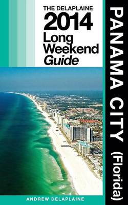 Book cover for PANAMA CITY (Fla.) The Delaplaine 2014 Long Weekend Guide