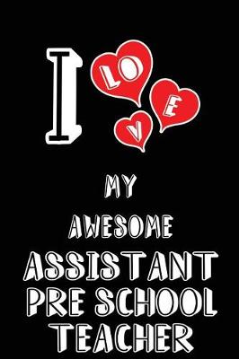 Book cover for I Love My Awesome Assistant Pre School Teacher