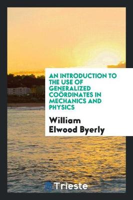 Book cover for An Introduction to the Use of Generalized Cooerdinates in Mechanics and Physics