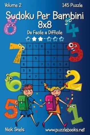 Cover of Sudoku Per Bambini 8x8 - Da Facile a Difficile - Volume 2 - 145 Puzzle