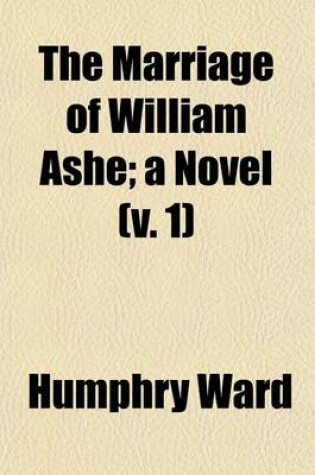 Cover of The Marriage of William Ashe (Volume 1); A Novel