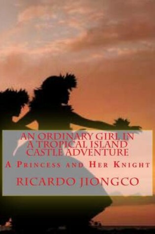 Cover of An Ordinary Girl in a Tropical Island Castle Adventure