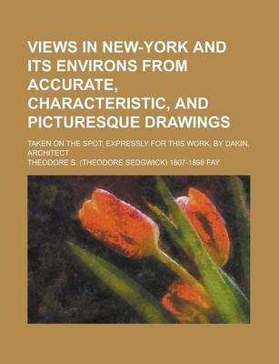 Book cover for Views in New-York and Its Environs from Accurate, Characteristic, and Picturesque Drawings; Taken on the Spot, Expressly for This Work, by Dakin, Architect