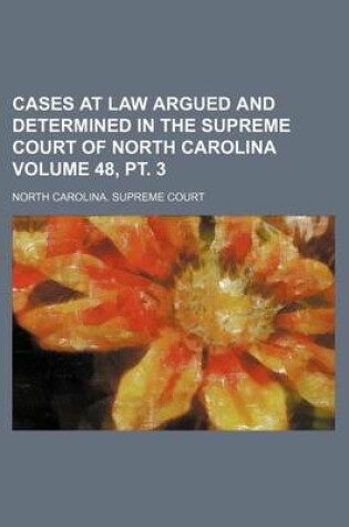 Cover of Cases at Law Argued and Determined in the Supreme Court of North Carolina Volume 48, PT. 3