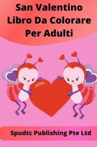 Cover of San Valentino Libro Da Colorare Per Adulti