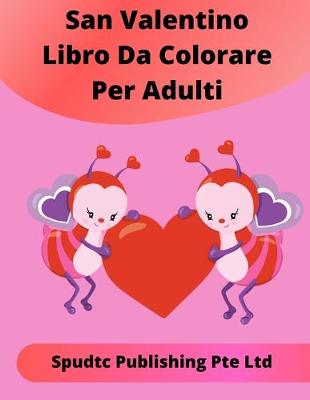 Book cover for San Valentino Libro Da Colorare Per Adulti