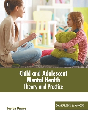 Book cover for Child and Adolescent Mental Health: Theory and Practice