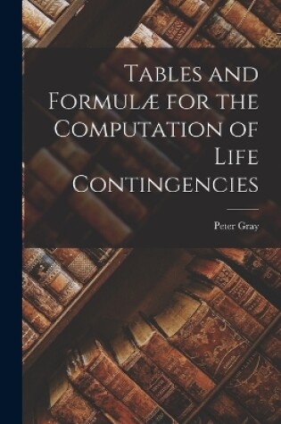 Cover of Tables and Formulæ for the Computation of Life Contingencies