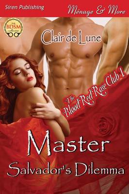 Book cover for Master Salvador's Dilemma [The Blood Red Rose Club 1] (Siren Publishing Menage and More)