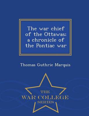 Book cover for The War Chief of the Ottawas; A Chronicle of the Pontiac War - War College Series