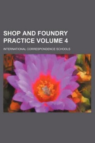 Cover of Shop and Foundry Practice Volume 4