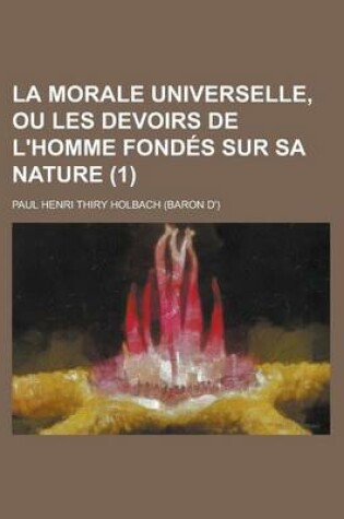 Cover of La Morale Universelle, Ou Les Devoirs de L'Homme Fondes Sur Sa Nature (1)