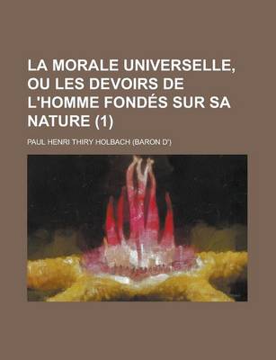Book cover for La Morale Universelle, Ou Les Devoirs de L'Homme Fondes Sur Sa Nature (1)