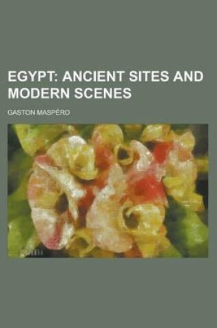 Cover of Egypt; Ancient Sites and Modern Scenes