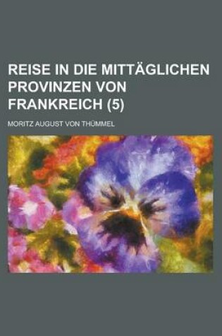 Cover of Reise in Die Mittaglichen Provinzen Von Frankreich Volume 5