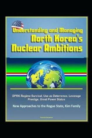 Cover of Understanding and Managing North Korea's Nuclear Ambitions