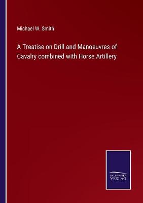 Book cover for A Treatise on Drill and Manoeuvres of Cavalry combined with Horse Artillery