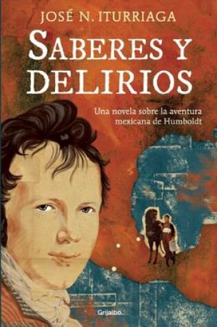 Cover of Saberes Y Delirios. Una Novela Sobre La Aventura Mexicana de Humboldt