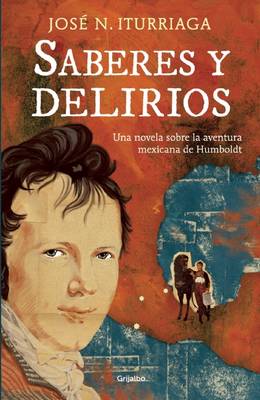 Book cover for Saberes Y Delirios. Una Novela Sobre La Aventura Mexicana de Humboldt