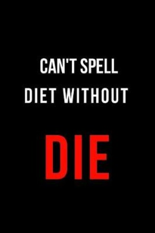 Cover of Can't Spell Diet Without Die