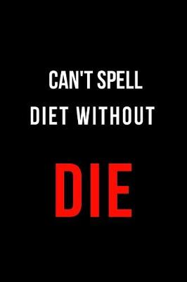 Book cover for Can't Spell Diet Without Die