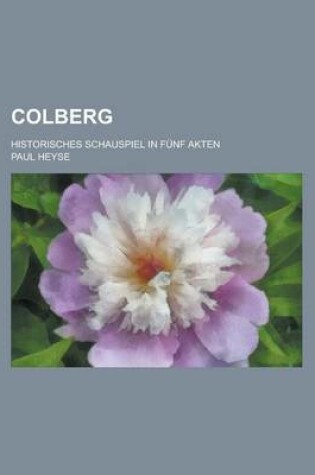 Cover of Colberg; Historisches Schauspiel in Funf Akten