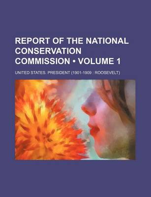 Book cover for Report of the National Conservation Commission (Volume 1)